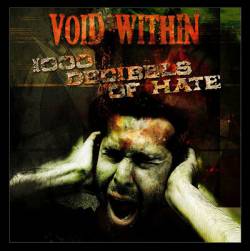 Void Within : 1000 Decibels of Hate